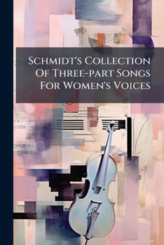 Paperback Schmidt's Collection Of Three-part Songs For Women's Voices Book