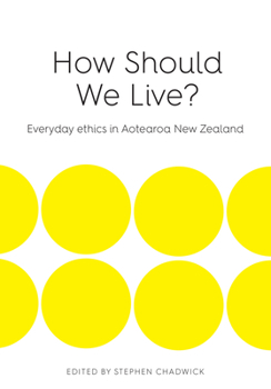 Paperback How Should We Live: Everyday Ethics in Aotearoa New Zealand Book