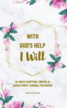 Paperback With God's Help I Will: 54-Week Scripture, Prayer, and Guided Purity Journal for Women Book