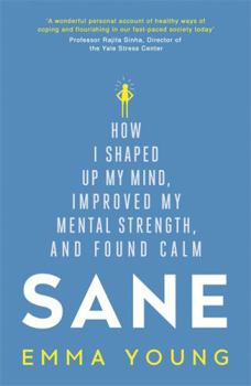 Paperback Sane: How I shaped up my mind, improved my mental strength and found calm Book