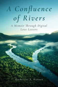 Paperback A Confluence of Rivers: A Memoir Through Digital Love Letters Book