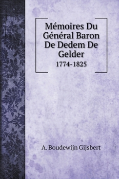 Hardcover M?moires Du G?n?ral Baron De Dedem De Gelder: 1774-1825 [French] Book