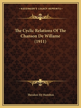 Paperback The Cyclic Relations Of The Chanson De Willame (1911) Book