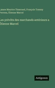 Hardcover Les prévôts des marchands antérieurs a Étienne Marcel [French] Book