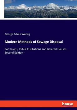 Paperback Modern Methods of Sewage Disposal: For Towns, Public Institutions and Isolated Houses. Second Edition Book