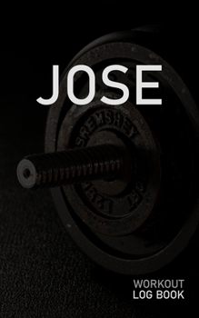 JOSE: Blank Daily Workout Log Book | Track Exercise Type, Sets, Reps, Weight, Cardio, Calories, Distance & Time | Space to Record Stretches, Warmup, ... First Name Initial J Dumbbell Cover
