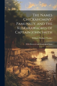 The Names Chickahominy, Pamunkey, and the Kuskarawaokes of Captain John Smith: With Historical and Ethnological Notes