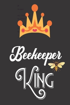 Beekeeper King: Bee Notebook For Apiarists and Enthusiasts