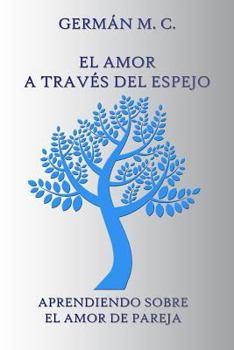 Paperback El Amor a través del Espejo: Aprendiendo sobre el amor de pareja [Spanish] Book