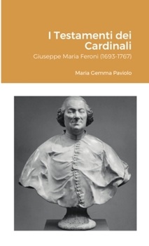 I Testamenti dei Cardinali: Giuseppe Maria Feroni (1693-1767)