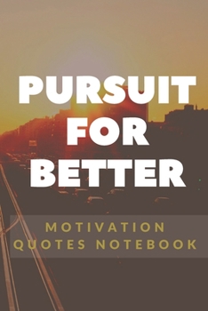 Paperback Pursuit For Better Motivation Quotes Notebook: Motivation and Gratitude Notebook Gift, 120 Pages Book