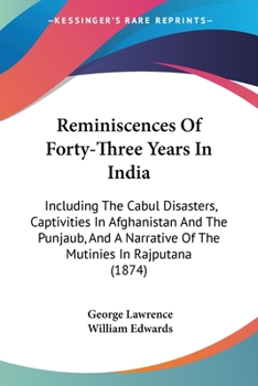 Paperback Reminiscences Of Forty-Three Years In India: Including The Cabul Disasters, Captivities In Afghanistan And The Punjaub, And A Narrative Of The Mutinie Book