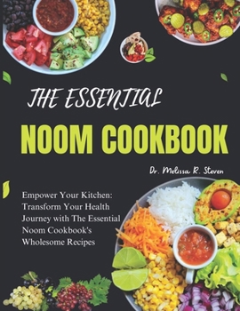 Paperback The Essential Noom Cookbook: Empower Your Kitchen: Transform Your Health Journey with The Essential Noom Cookbook's Wholesome Recipes Book