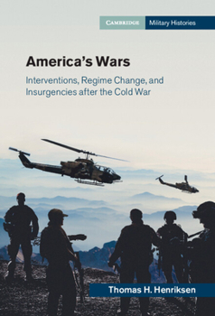 America's Wars: Interventions, Regime Change, and Insurgencies after the Cold War - Book  of the Cambridge Military Histories