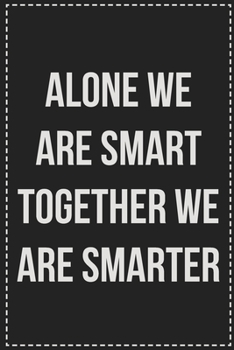 Paperback Alone We Are Smart Together We Are Smarter: College Ruled Notebook - Novelty Lined Journal - Gift Card Alternative - Perfect Keepsake For Passive Aggr Book