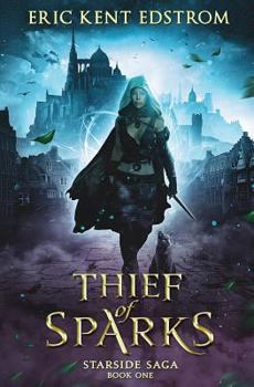 Thief of Sparks - Book #1 of the Starside Saga