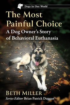 Paperback The Most Painful Choice: A Dog Owner's Story of Behavioral Euthanasia Book
