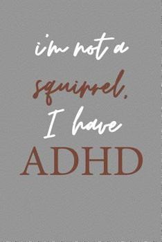 Paperback I'm Not a Squirrel I Have ADHD: Daily Planning 6x9 Journal for ADHD Book