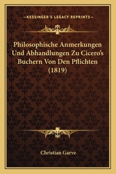 Paperback Philosophische Anmerkungen Und Abhandlungen Zu Cicero's Buchern Von Den Pflichten (1819) [German] Book