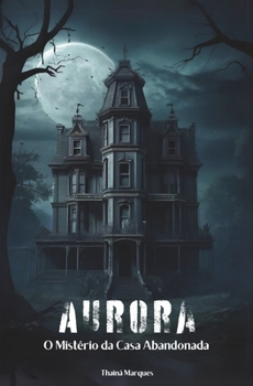 Paperback Aurora: Mistérios da Casa Abandonada [Portuguese] Book