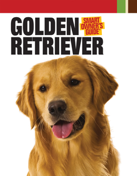 Golden Retriever (CompanionHouse Books) Kennel Club Books Interactive Series; Informative Details on Adopting, Training, Feeding, Exercising, and Caring for Your New Best Friend - Book  of the Smart Owner's Guide