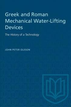 Greek and Roman Mechanical Water-Lifting Devices: The History of a Technology