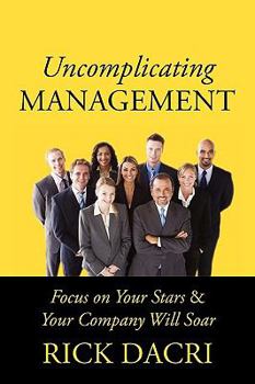 Paperback Uncomplicating Management: Focus on Your Stars & Your Company Will Soar Book
