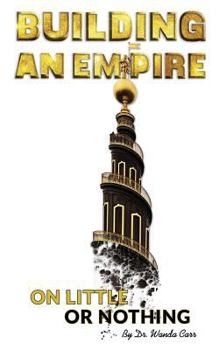 Paperback Building An Empire On Little Or Nothing Book