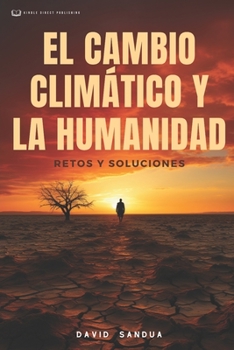 El Cambio Climático Y La Humanidad: Restos Y Soluciones
