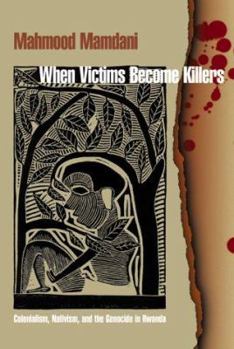 Hardcover When Victims Become Killers: Colonialism, Nativism, and the Genocide in Rwanda Book