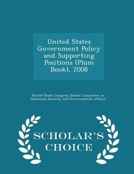Paperback United States Government Policy and Supporting Positions (Plum Book), 2008 - Scholar's Choice Edition Book