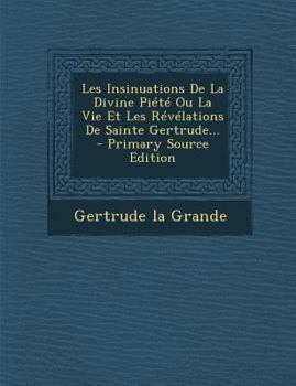 Paperback Les Insinuations De La Divine Piété Ou La Vie Et Les Révélations De Sainte Gertrude... [French] Book
