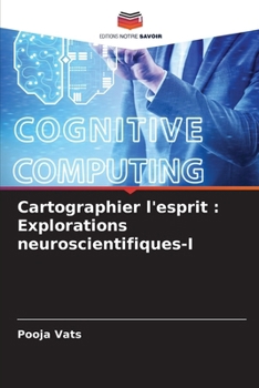 Cartographier l'esprit: Explorations neuroscientifiques-I (French Edition)