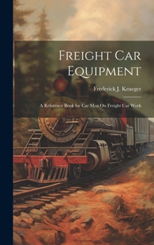Hardcover Freight Car Equipment: A Reference Book for Car Men On Freight Car Work Book