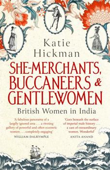 Paperback She-Merchants, Buccaneers and Gentlewomen: British women in India 1600 – 1900 Book