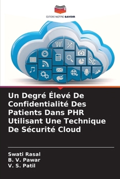 Un Degré Élevé De Confidentialité Des Patients Dans PHR Utilisant Une Technique De Sécurité Cloud (French Edition)