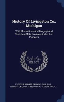 Hardcover History Of Livingston Co., Michigan: With Illustrations And Biographical Sketches Of Its Prominent Men And Pioneers Book