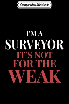 Paperback Composition Notebook: I'm A Surveyor It's Not For The Weak I Surveyor Fashion Journal/Notebook Blank Lined Ruled 6x9 100 Pages Book