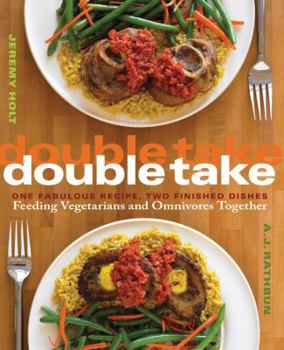 Paperback Double Take: One Fabulous Recipe, Two Finished Dishes, Feeding Vegetarians and Omnivores Together Book