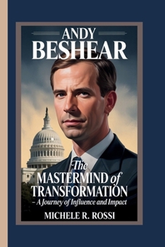 ANDY BESHEAR: The Mastermind of Transformation – A Journey of Influence and Impact