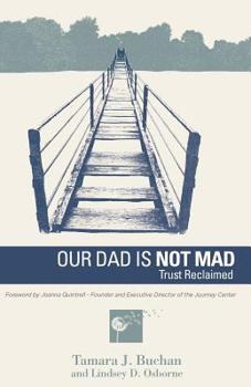 Paperback Our Dad Is Not Mad: Trust Reclaimed Book