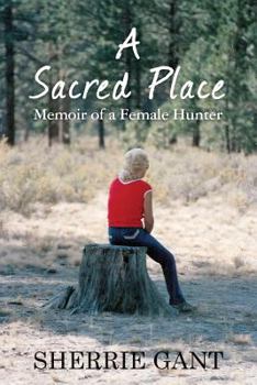 Paperback A Sacred Place: Memoir of a Female Hunter Book