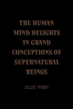 Paperback The Human Mind Delights In Grand Conceptions Of Supernatural Beings: All Purpose 6x9 Blank Lined Notebook Journal Way Better Than A Card Trendy Unique Book