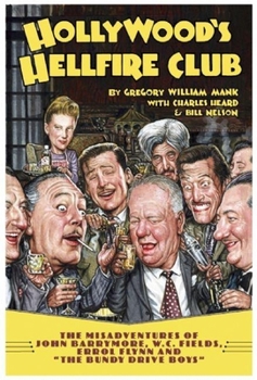 Paperback Hollywood's Hellfire Club: The Misadventures of John Barrymore, W.C. Fields, Errol Flynn and the Bundy Drive Boys Book