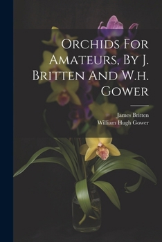 Paperback Orchids For Amateurs, By J. Britten And W.h. Gower Book