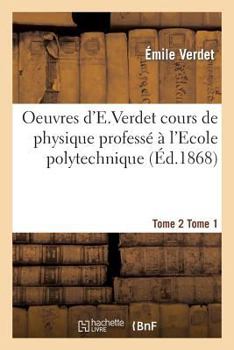 Paperback Oeuvres d'e Verdet Cours de Physique Tome 2 Tome 1 [French] Book