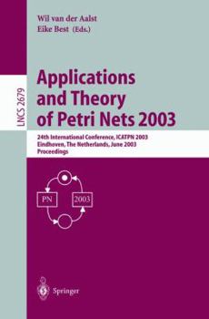 Paperback Applications and Theory of Petri Nets 2003: 24th International Conference, Icatpn 2003, Eindhoven, the Netherlands, June 23-27, 2003, Proceedings Book