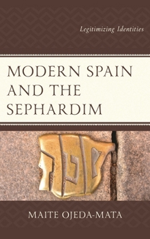 Hardcover Modern Spain and the Sephardim: Legitimizing Identities Book