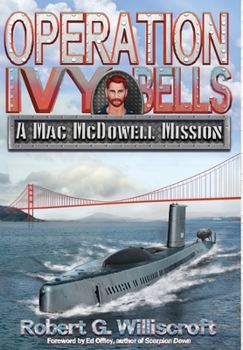 Operation Ivy Bells: A Novel of the Cold War