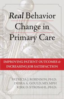 Hardcover Real Behavior Change in Primary Care: Improving Patient Outcomes & Increasing Job Satisfaction Book